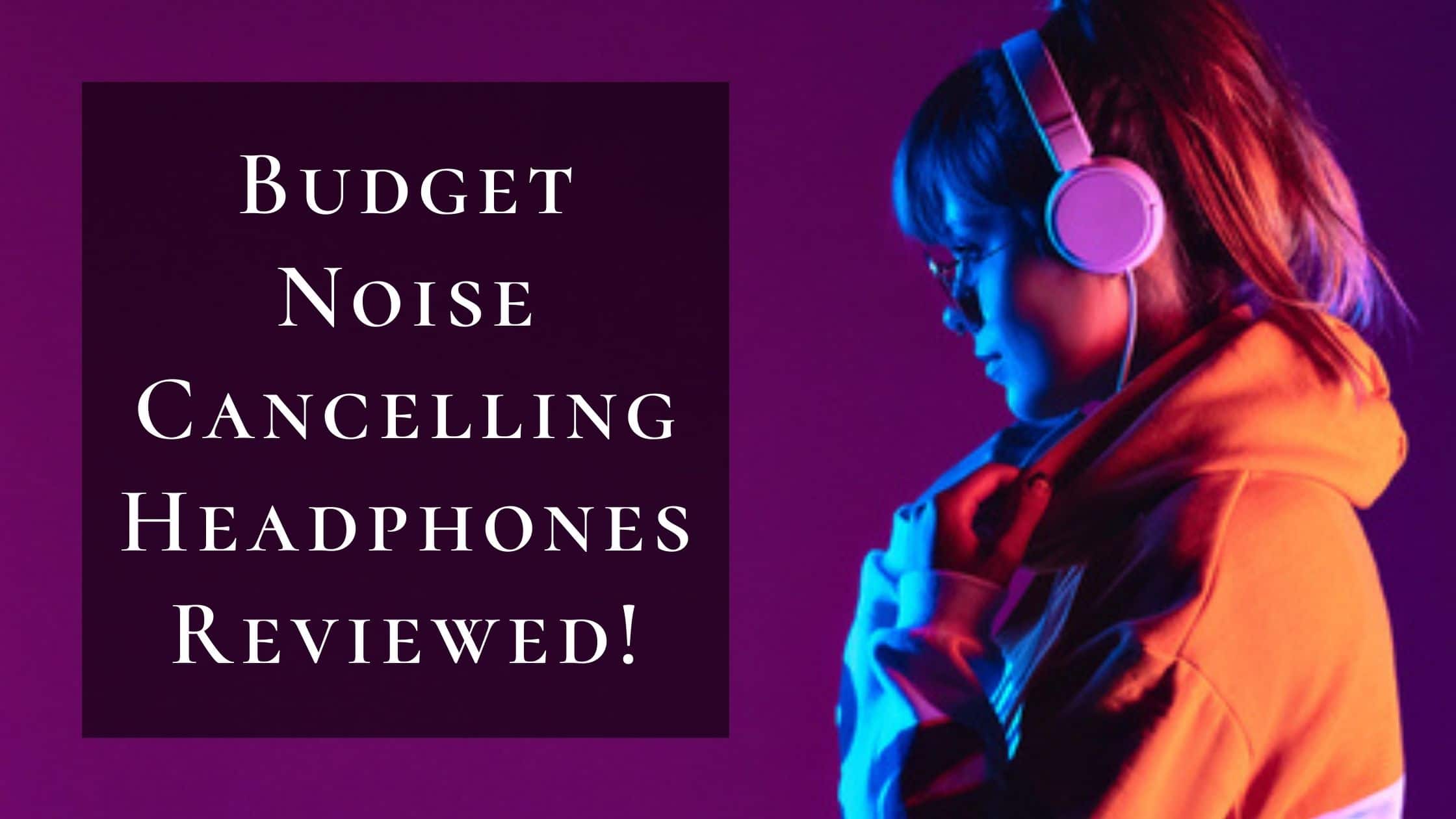 best budget noise cancelling headphones