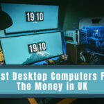 Best Desktop Computers For The Money in UK