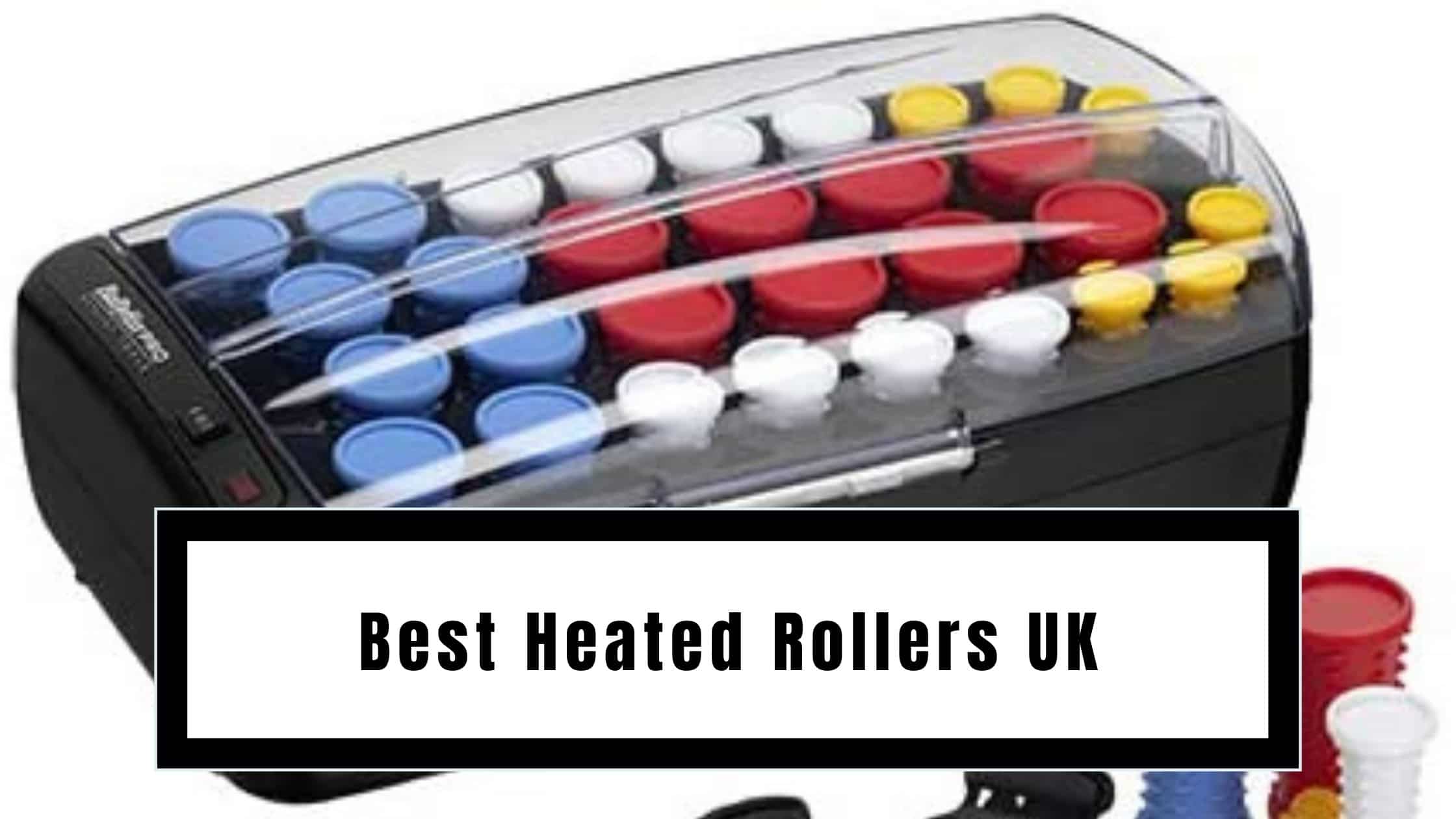 Best Heated Rollers UK