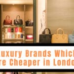 Luxury Brands Which Are Cheaper in London