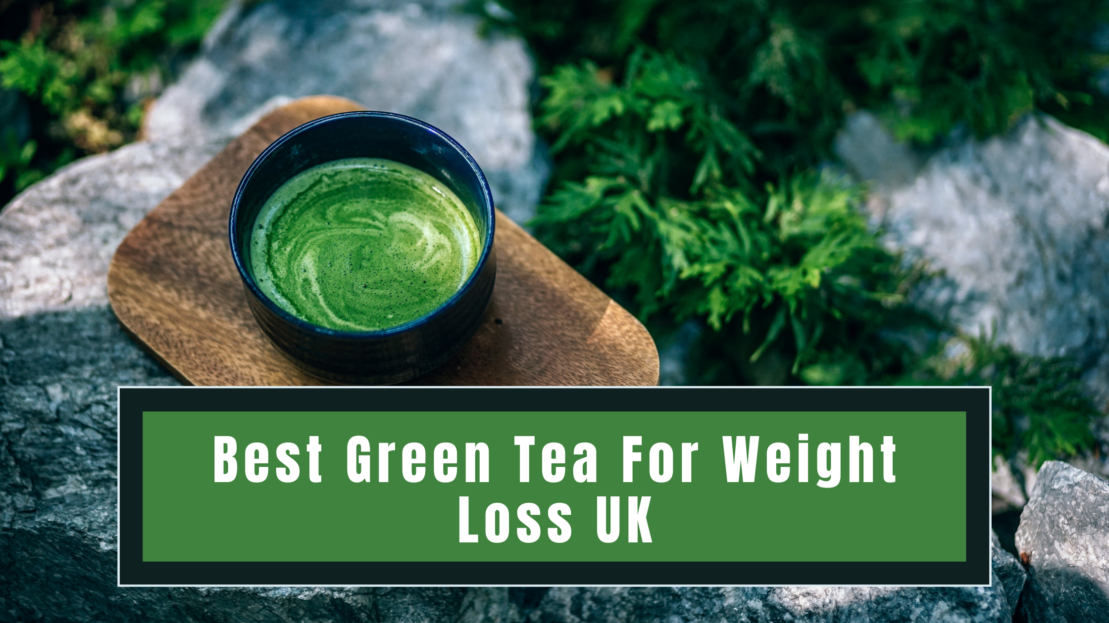 Best Green Tea For Weight Loss UK