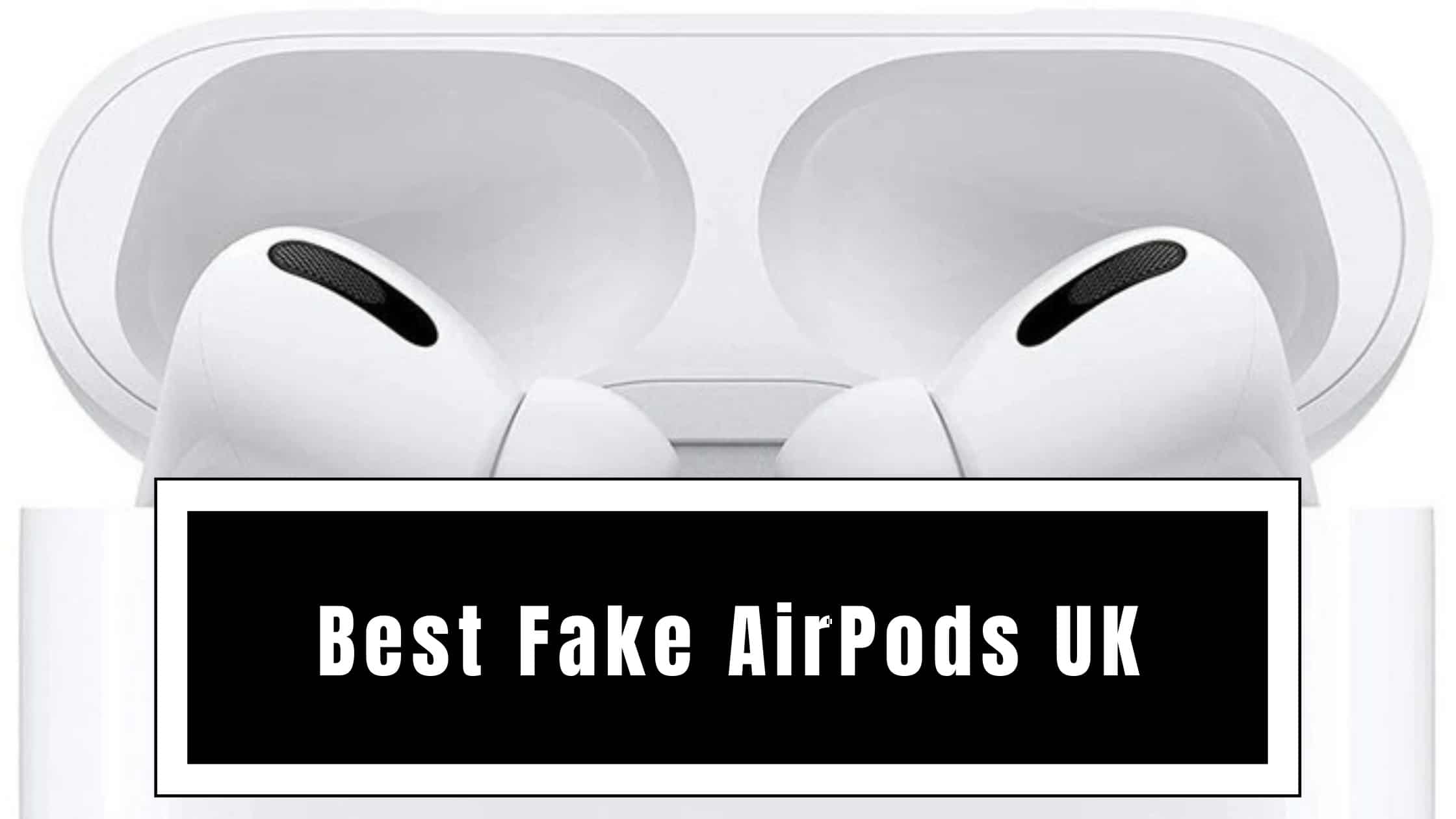 Best Fake AirPods UK