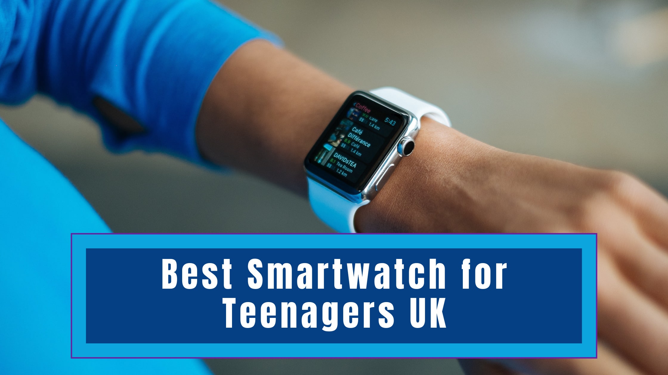 Best Smartwatch for Teenagers UK