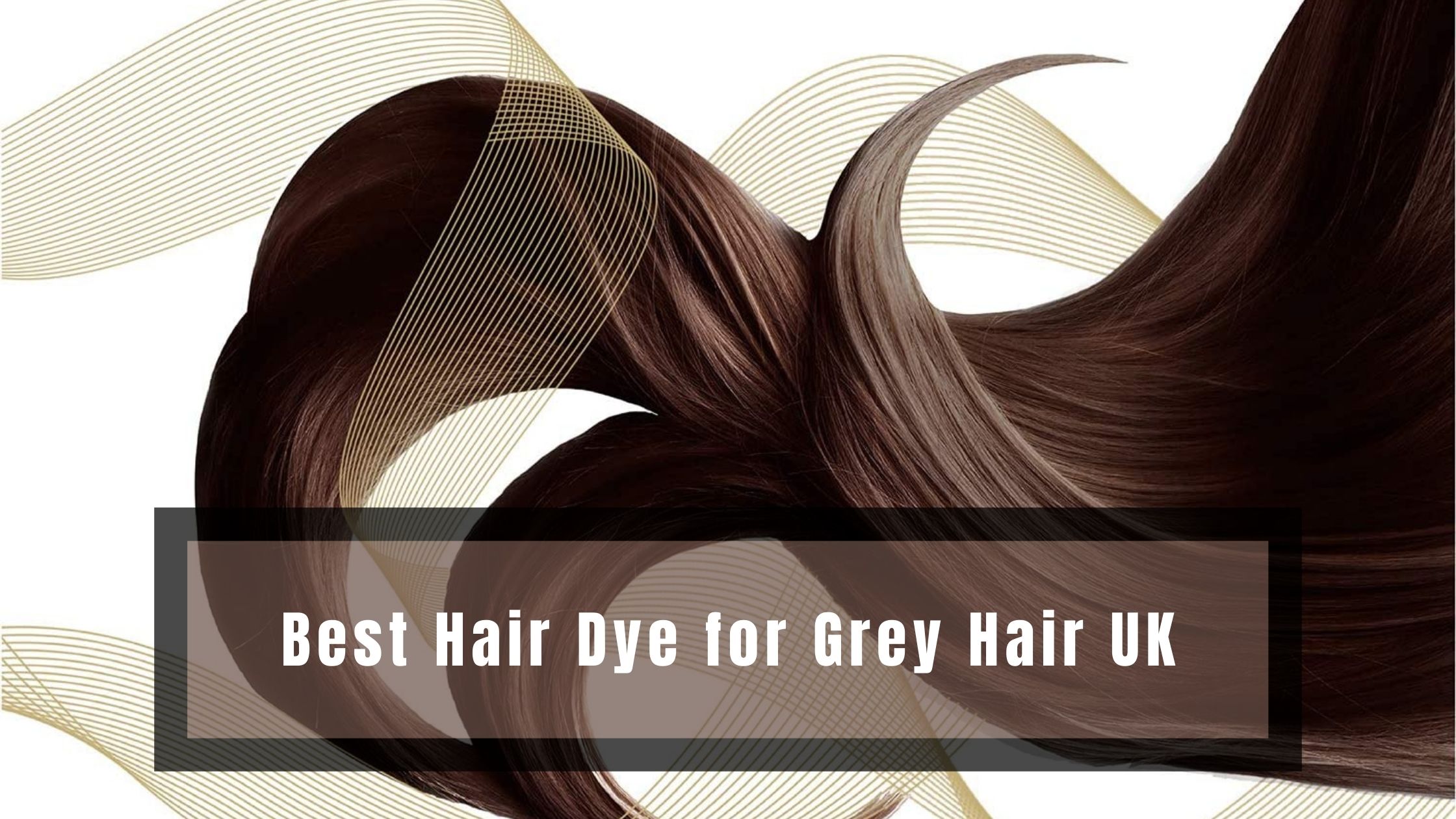 Best Hair Dye for Grey Hair UK