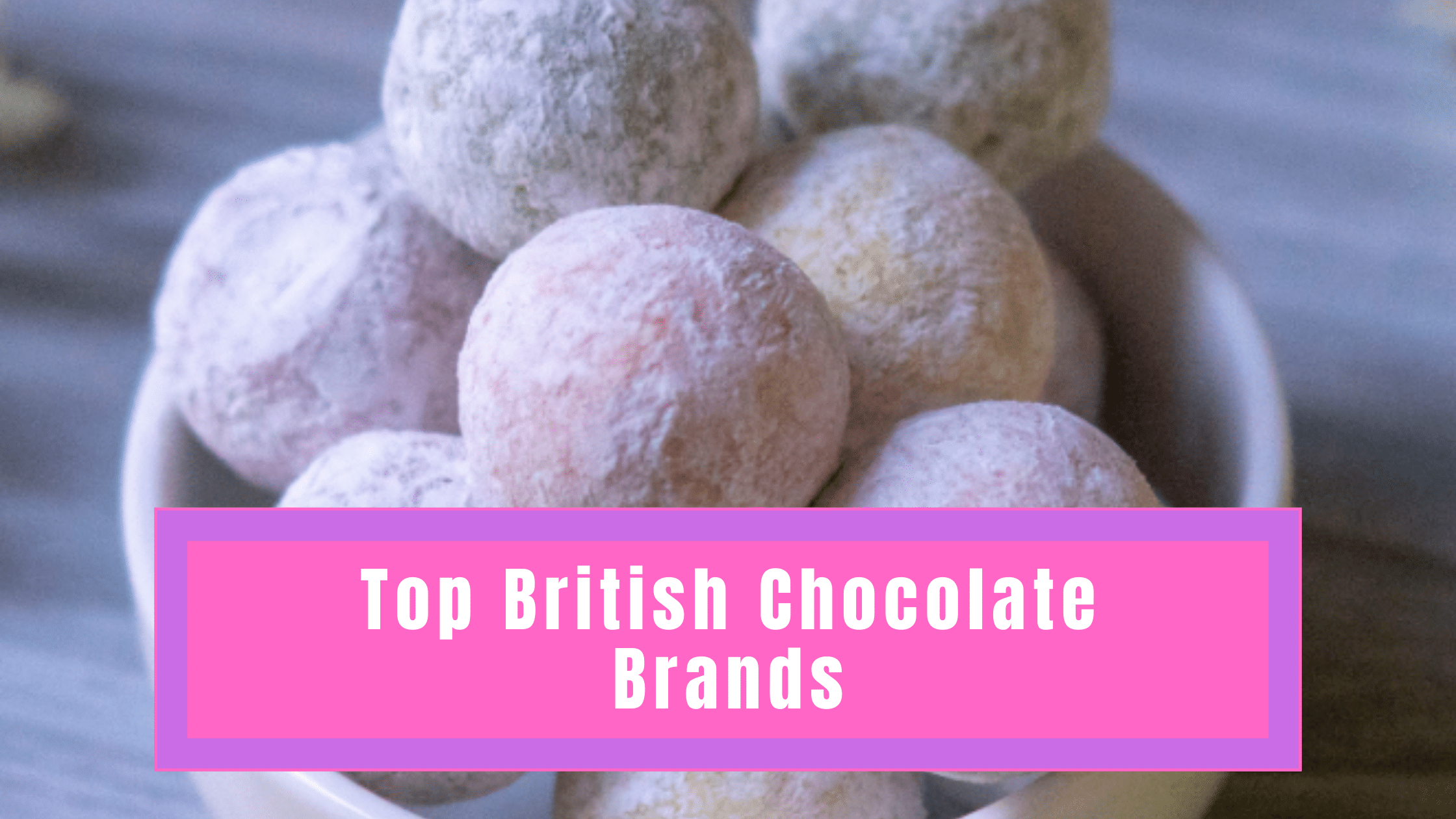 Top British Chocolate Brands