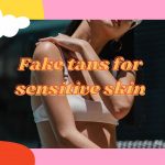 best fake tan for sensitive skin